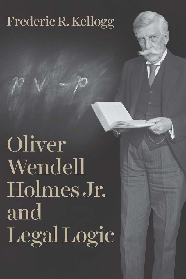  Oliver Wendell Holmes Jr. and Legal Logic(Kobo/電子書)