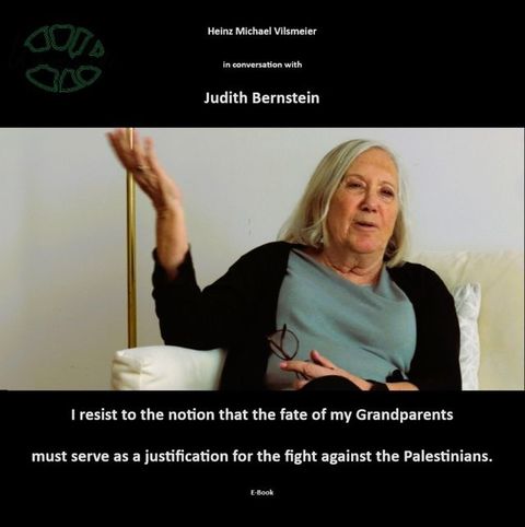 Judith Bernstein - I resist to the notion that the fate of my grandparents must serve as a justification for the fight against the Palestinians(Kobo/電子書)