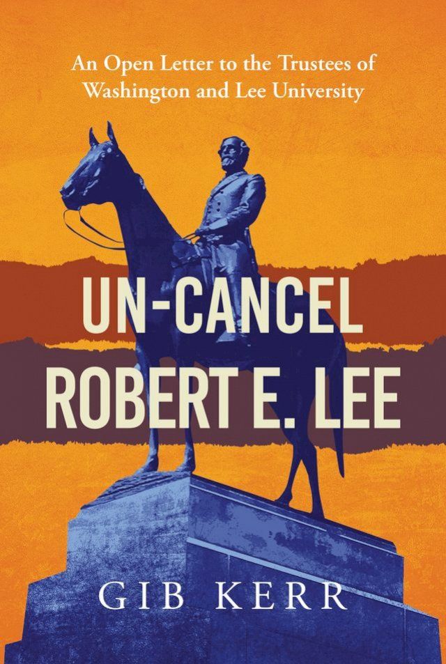  Un-Cancel Robert E. Lee: An Open Letter to the Trustees of Washington and Lee University(Kobo/電子書)