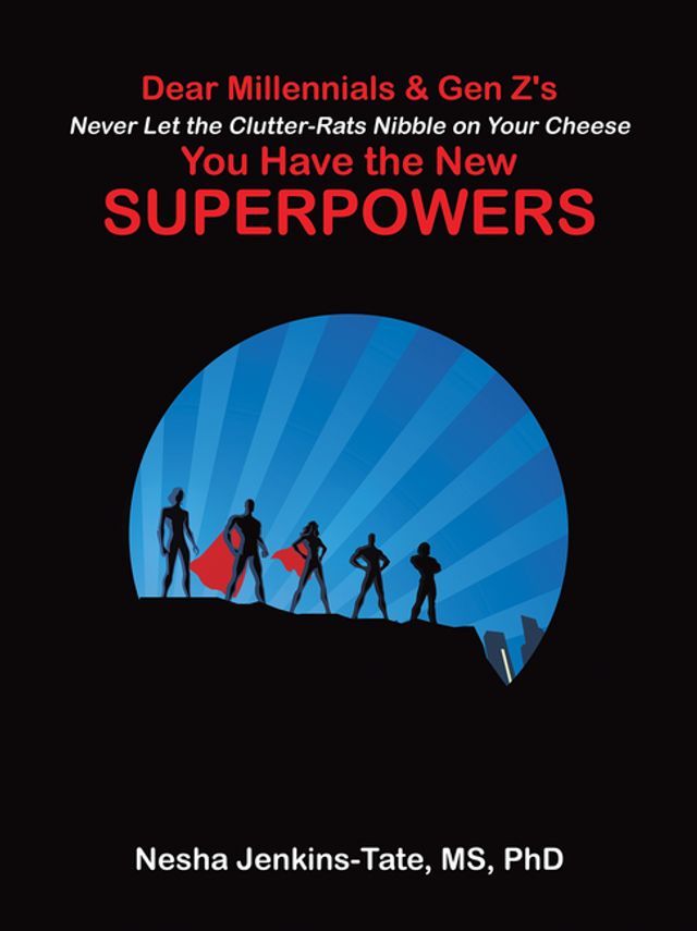  Dear Millennials & Gen Z's Never Let the Clutter-Rats Nibble on Your Cheese You Have the New SUPERPOWERS(Kobo/電子書)