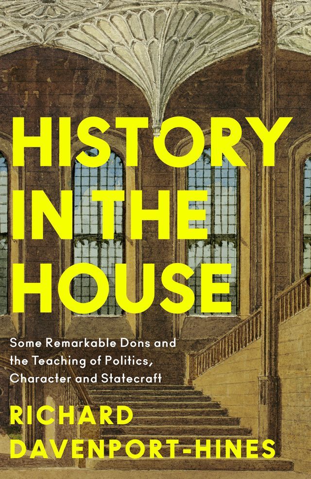  History in the House: Some Remarkable Dons and the Teaching of Politics, Character and Statecraft(Kobo/電子書)