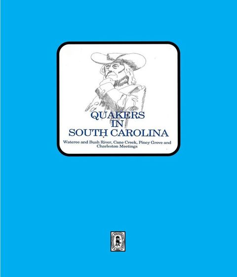 Quakers in South Carolina, Wateree and Bush River, Cane Creek, Piney Grove and Charleston Meetings.(Kobo/電子書)