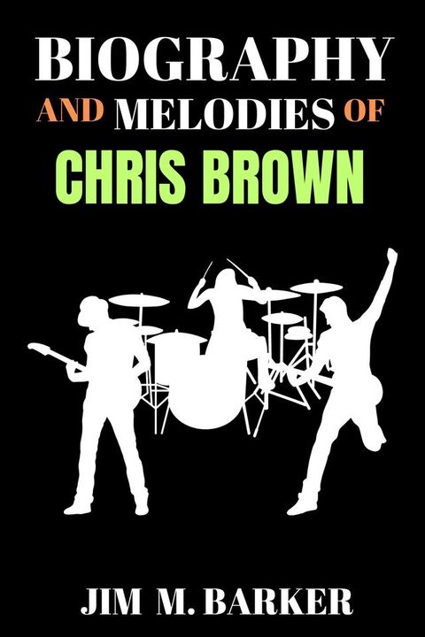 BIOGRAPHY AND MELODIES OF CHRIS BROWN(Kobo/電子書)