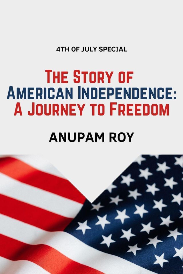  The Story of American Independence: A Journey to Freedom(Kobo/電子書)