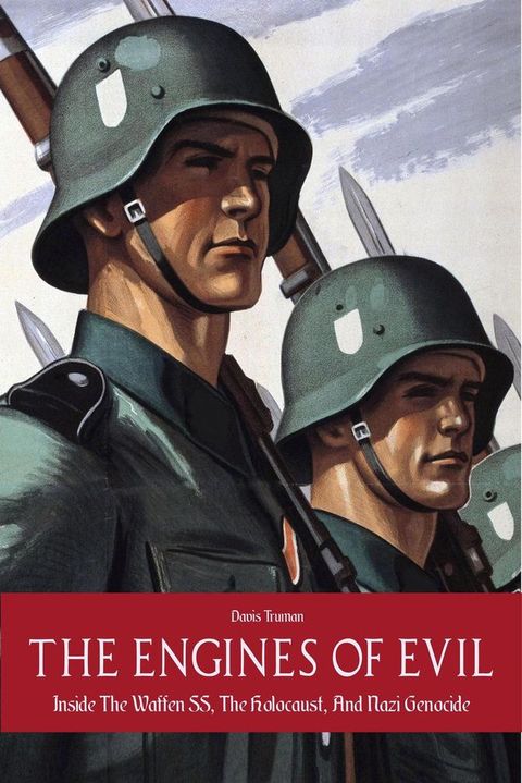 The Engines of Evil Inside The Waffen SS, The Holocaust, And Nazi Genocide(Kobo/電子書)