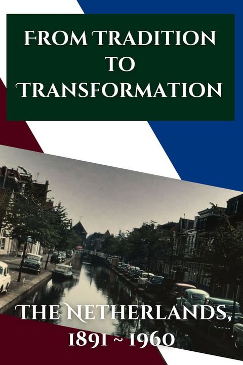 From Tradition to Transformation The Netherlands, 1891 ~ 1960(Kobo/電子書)