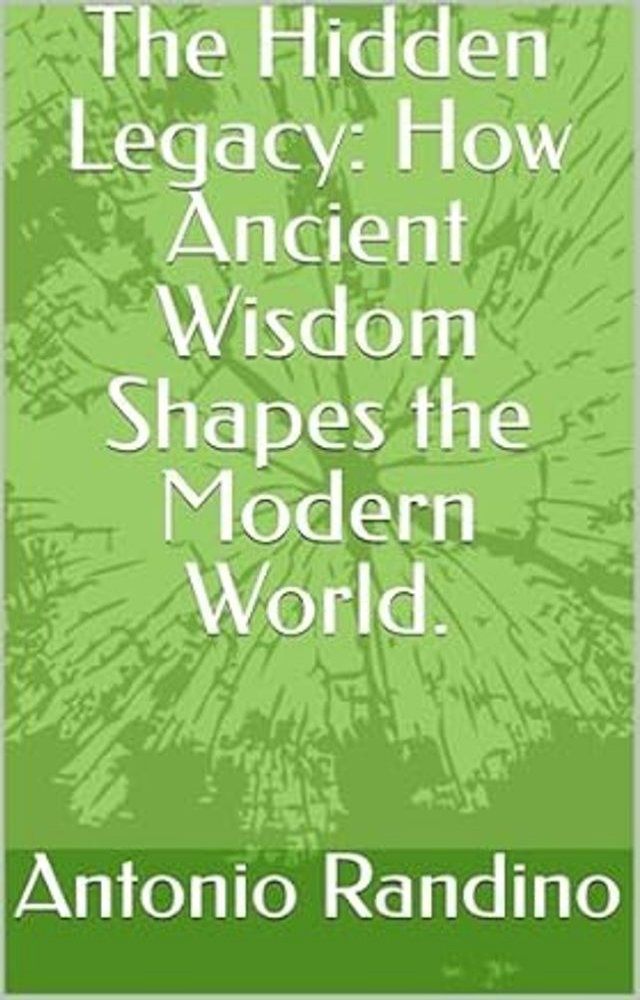  The Hidden Legacy: How Ancient Wisdom Shapes the Modern World.(Kobo/電子書)