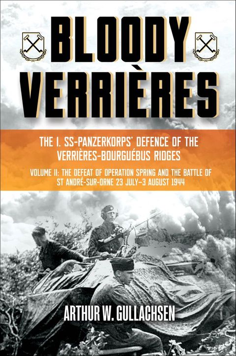 Bloody Verrières: The I. SS-Panzerkorps Defence of the Verrières-Bourguebus Ridges(Kobo/電子書)