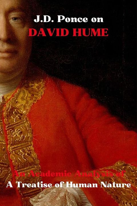 J.D. Ponce on David Hume: An Academic Analysis of A Treatise of Human Nature(Kobo/電子書)