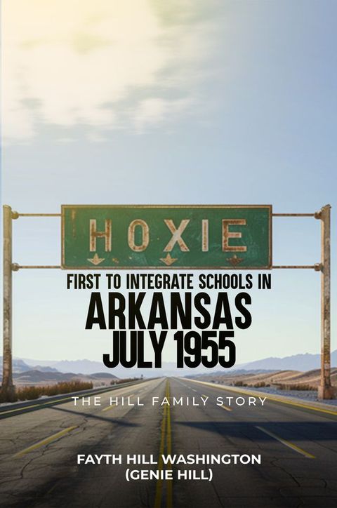 HOXIE, FIRST TO INTEGRATE SCHOOLS IN ARKANSAS July 11, 1955(Kobo/電子書)