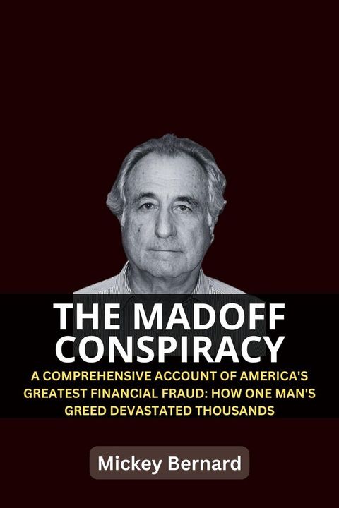 The Madoff Conspiracy: A Comprehensive Account of America's Greatest Financial Fraud(Kobo/電子書)