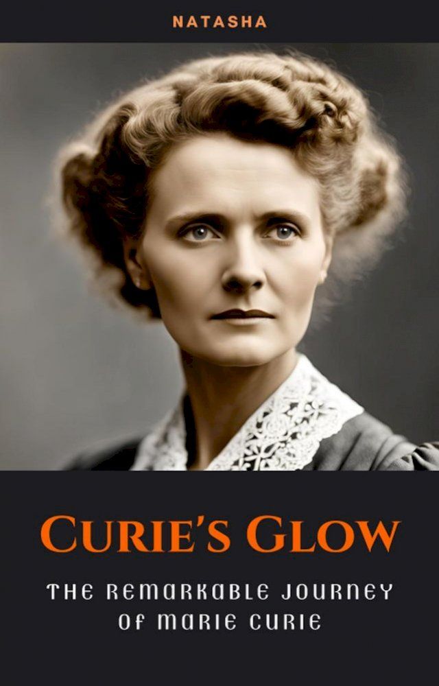  Curie's Glow: The Remarkable Journey of Marie Curie(Kobo/電子書)