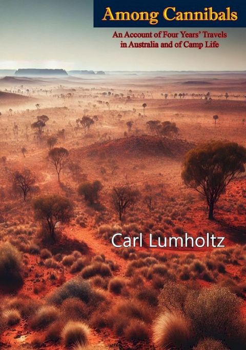 Among Cannibals: An Account of Four Years' Travels in Australia and of Camp Life(Kobo/電子書)