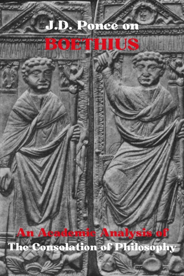  J.D. Ponce on Boethius: An Academic Analysis of The Consolation of Philosophy(Kobo/電子書)