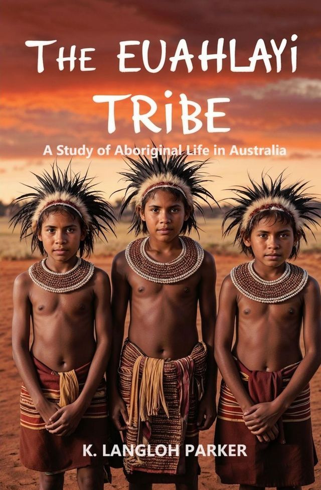  The Euahlayi Tribe, A Study of Aboriginal Life in Australia(Kobo/電子書)