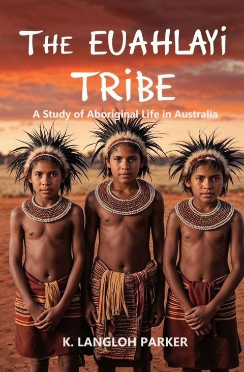 The Euahlayi Tribe, A Study of Aboriginal Life in Australia(Kobo/電子書)