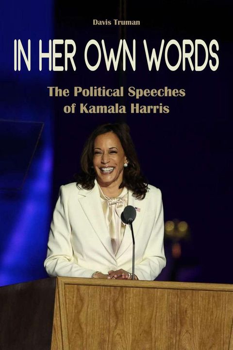 In Her Own Words The Political Speeches of Kamala Harris(Kobo/電子書)