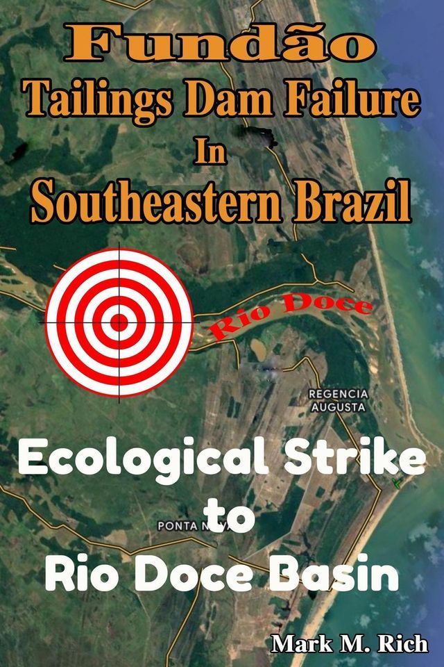  Fundão Tailings Dam Failure in Southeastern Brazil: Ecological Strike to Rio Doce Basin(Kobo/電子書)