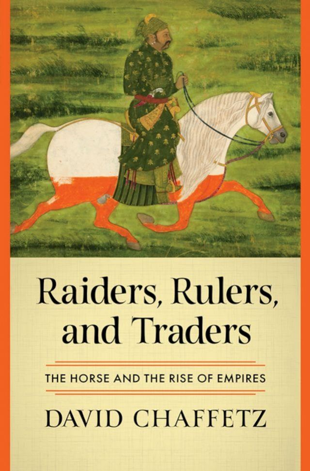  Raiders, Rulers, and Traders: The Horse and the Rise of Empires(Kobo/電子書)