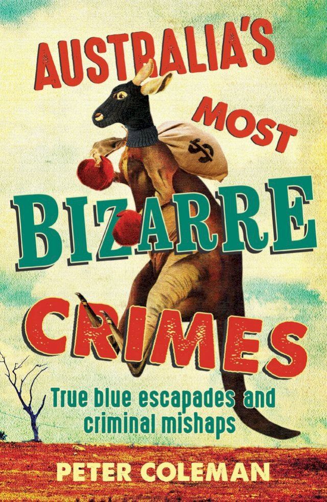  Australia's Most Bizarre Crimes(Kobo/電子書)