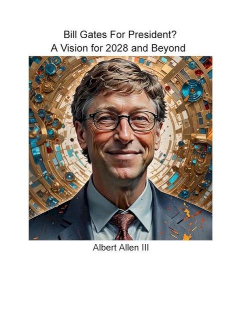 Bill Gates for President? A Vision for 2028 and Beyond.(Kobo/電子書)