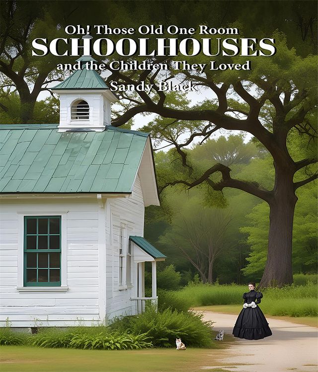  Oh! Those Old One Room Schoolhouses and the Children They Loved(Kobo/電子書)