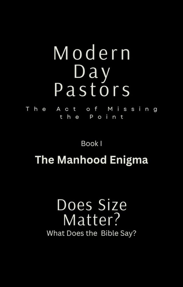  Modern Day Pastors The Act of Missing the Point Book I The Manhood Enigma Dose Size Matter? What Dose the Bible Say?(Kobo/電子書)