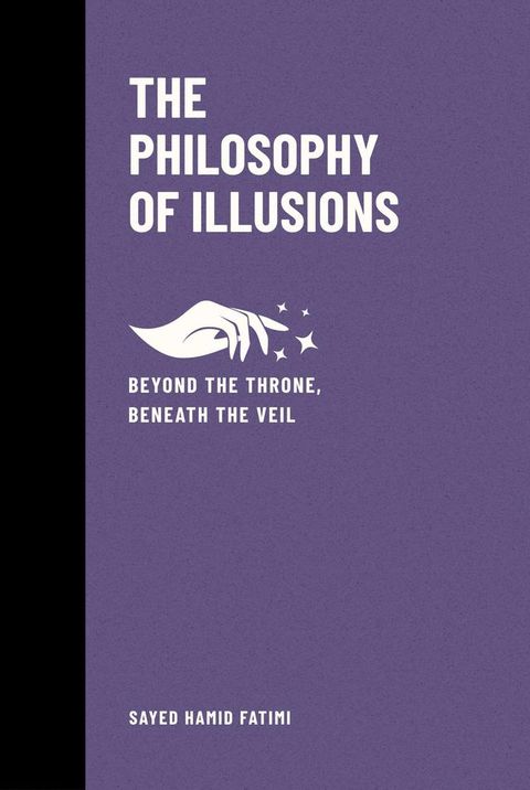 The Philosophy of Illusions: Beyond the Throne, Beneath the Veil(Kobo/電子書)