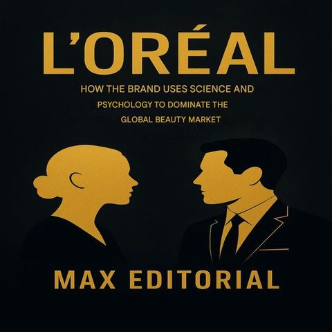 L'ORÉAL: HOW THE BRAND USES SCIENCE AND PSYCHOLOGY TO DOMINATE THE GLOBAL BEAUTY MARK...