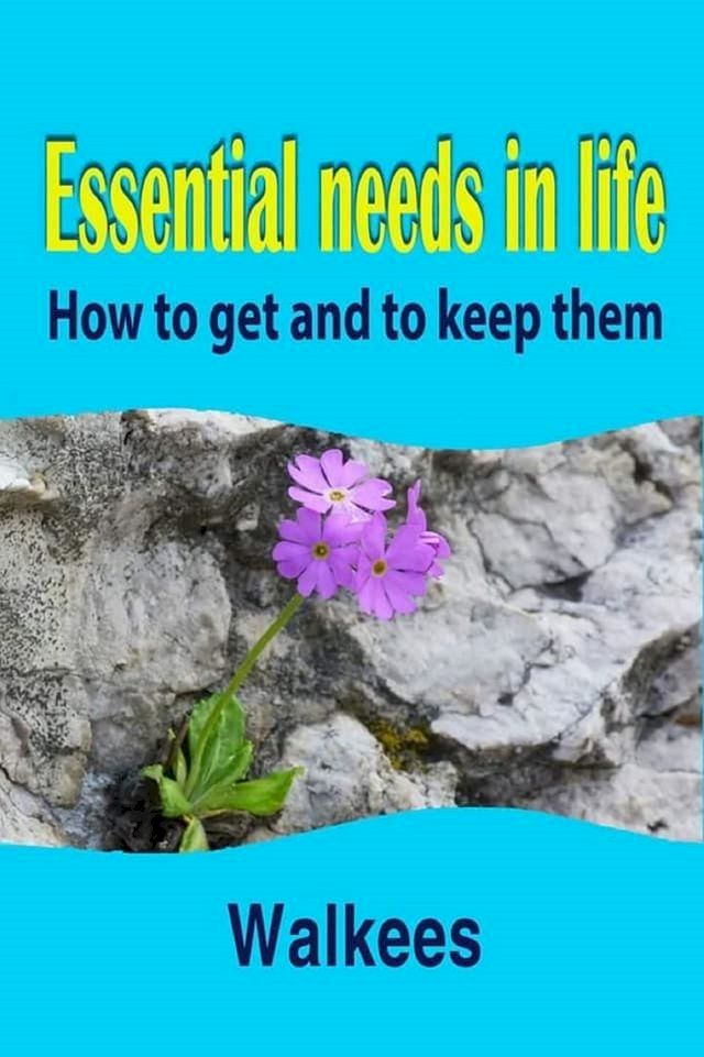  Essential Needs in Life: How to Get and to Keep Them(Kobo/電子書)