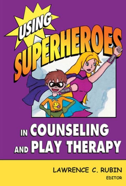 Using Superheroes in Counseling and Play Therapy(Kobo/電子書)