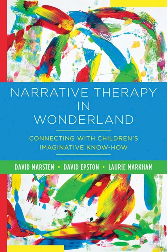  Narrative Therapy in Wonderland: Connecting with Children's Imaginative Know-How(Kobo/電子書)