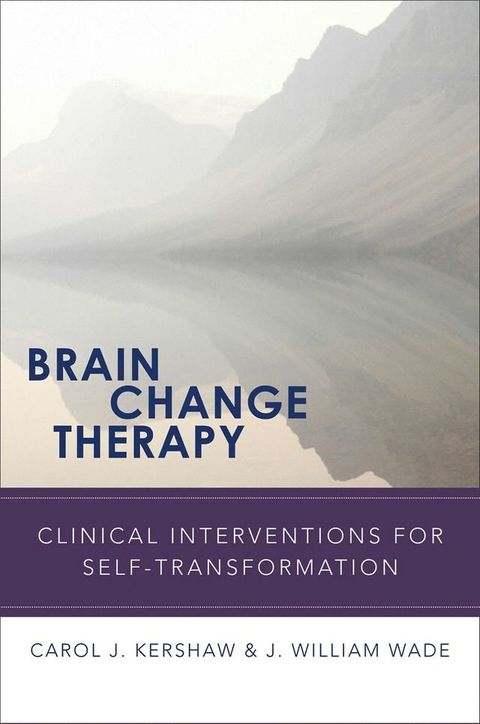 Brain Change Therapy: Clinical Interventions for Self-Transformation(Kobo/電子書)