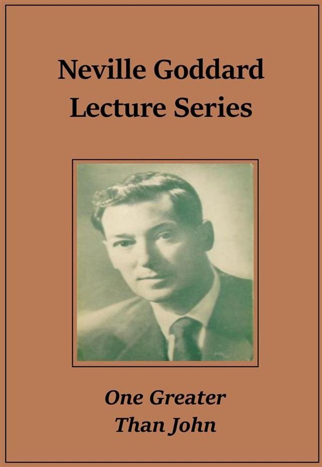  Neville Goddard Lecture – One Greater Than John(Kobo/電子書)