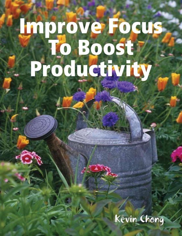  Improve Focus To Boost Productivity(Kobo/電子書)