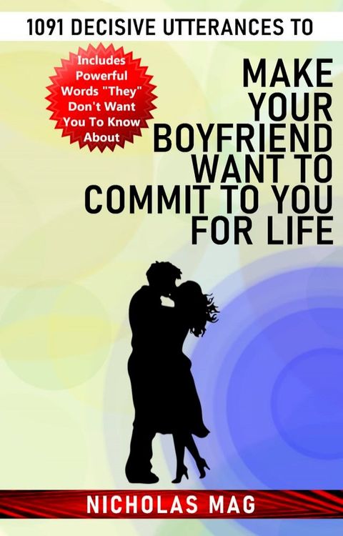 1091 Decisive Utterances to Make Your Boyfriend Want to Commit to You for Life(Kobo/電子書)