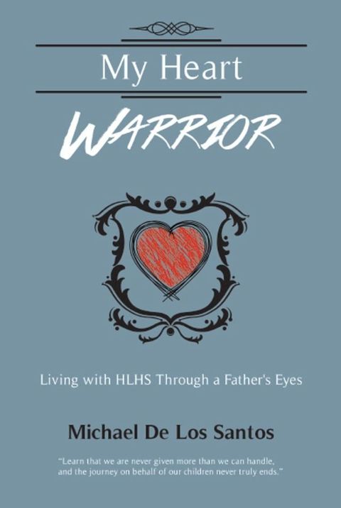 MY HEART WARRIOR: Living With HLHS Through A Father's Eyes(Kobo/電子書)