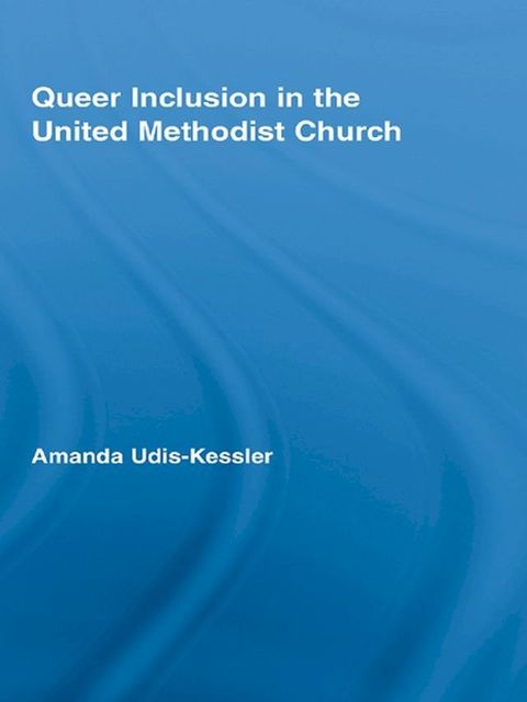 Queer Inclusion in the United Methodist Church(Kobo/電子書)