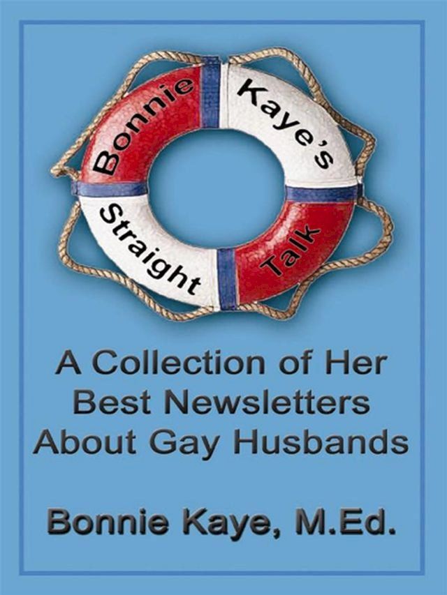  Bonnie Kaye's Straight Talk: A Collection Of Her Best Newsletters About Gay Husbands(Kobo/電子書)