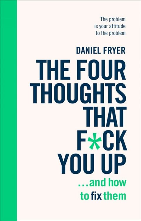 The Four Thoughts That F*ck You Up ... and How to Fix Them(Kobo/電子書)