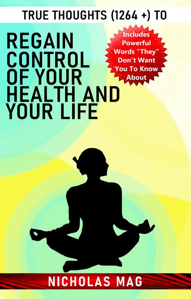  True Thoughts (1264 +) to Regain Control of Your Health and Your Life(Kobo/電子書)