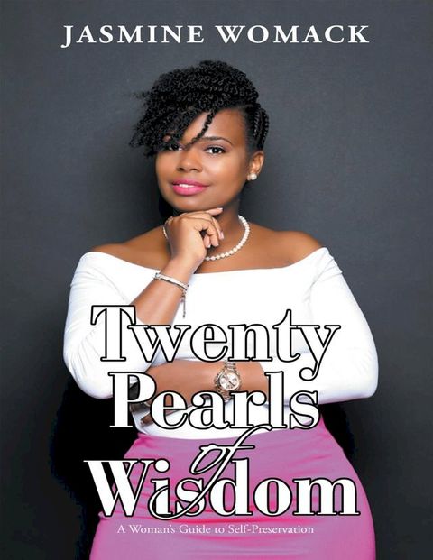 Twenty Pearls of Wisdom: A Woman’s Guide to Self - Preservation(Kobo/電子書)