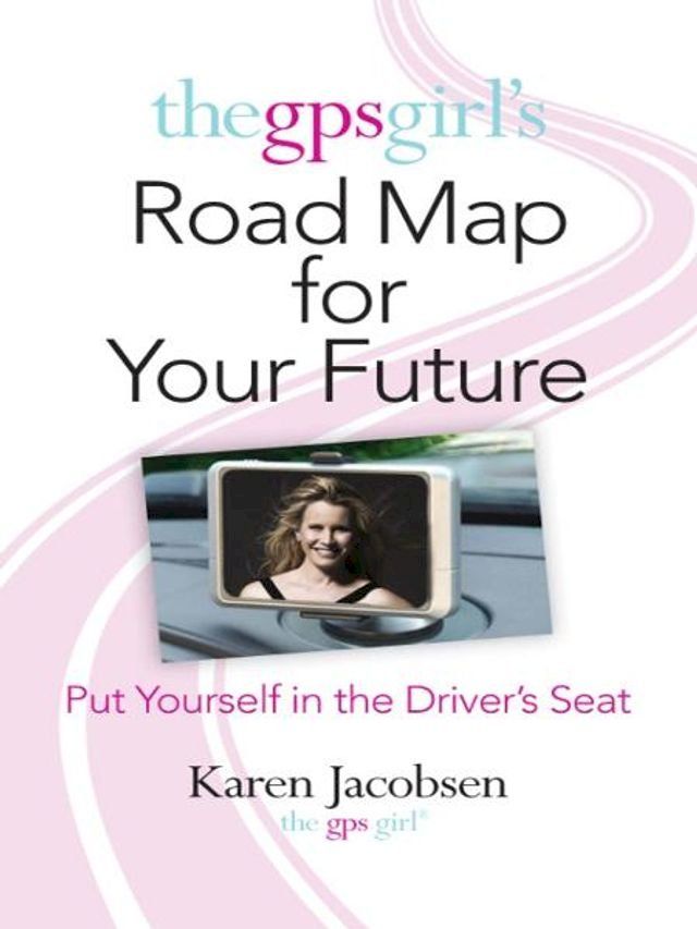  The GPS Girl's Road Map for Your Future(Kobo/電子書)