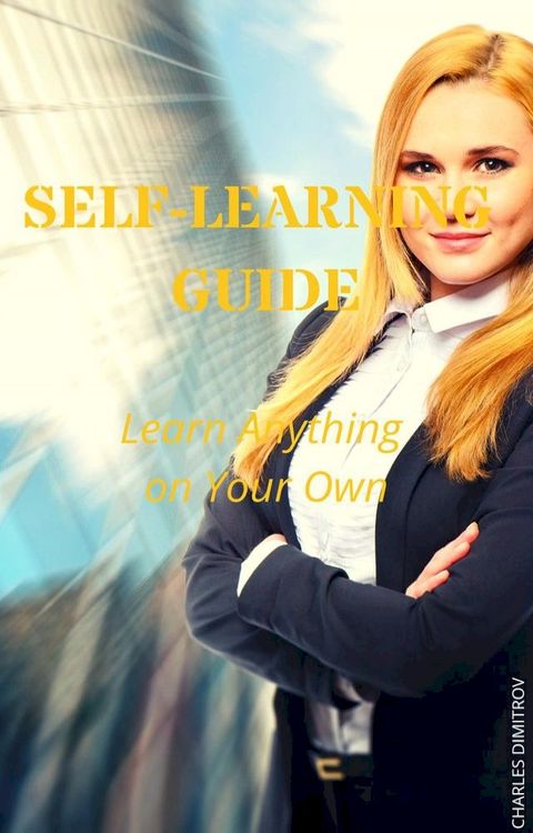 Self-Learning Guide: Learn Anything on Your Own(Kobo/電子書)