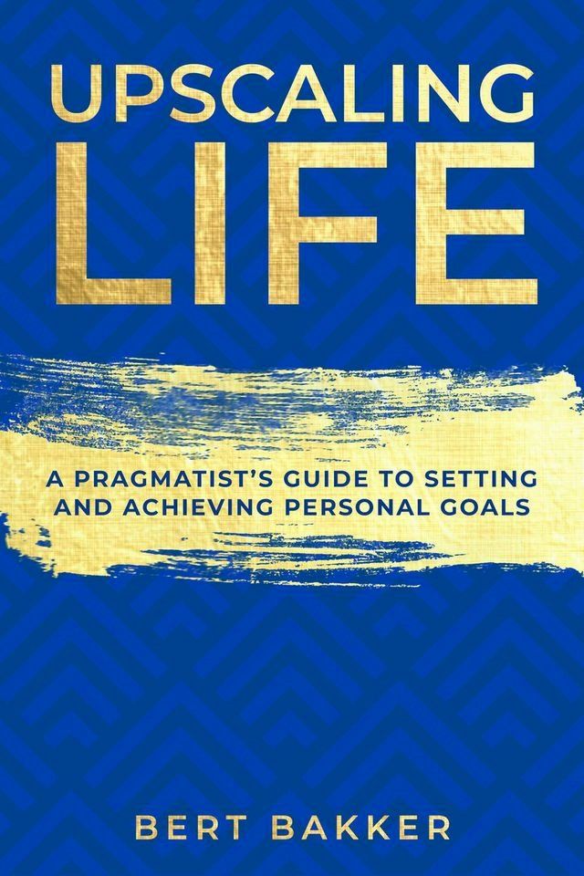  Upscaling Life: A Pragmatist’s Guide to Setting and Achieving Personal Goals(Kobo/電子書)