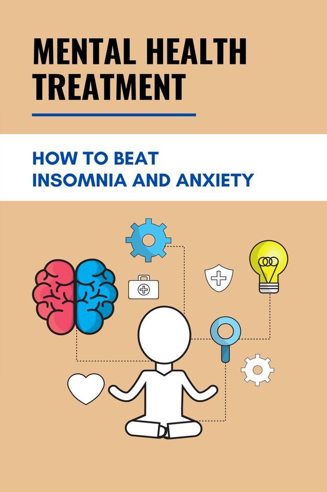  Mental Health Treatment: How To Beat Insomnia And Anxiety(Kobo/電子書)