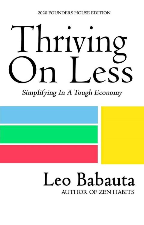 Thriving On Less: Simplifying In A Tough Economy (2020 Founders House Edition)(Kobo/電子書)