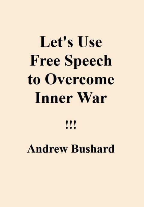 Let's Use Free Speech to Overcome Inner War(Kobo/電子書)