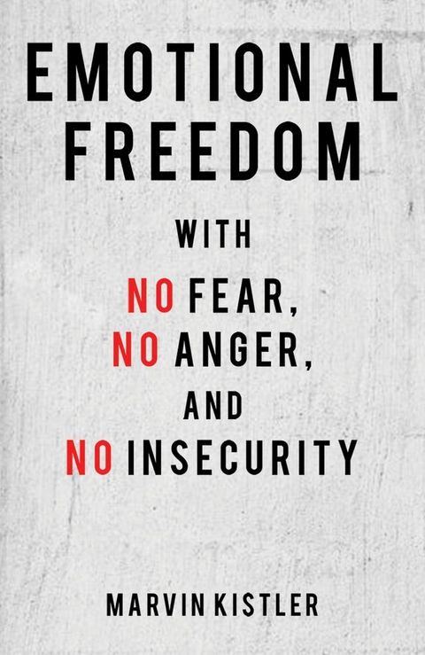 Emotional Freedom with No Fear, No Anger, and No Insecurity(Kobo/電子書)