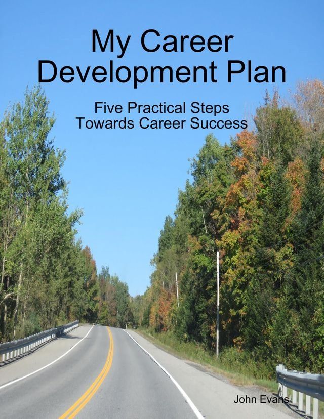  My Career Development Plan: Five Practical Steps Towards Career Success(Kobo/電子書)